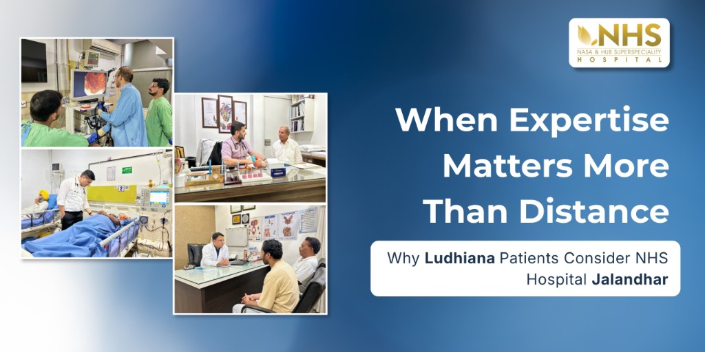 When Expertise Matters More Than Distance: Why Ludhiana Patients Consider NHS Hospital Jalandhar